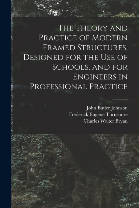 THE THEORY AND PRACTICE OF MODERN FRAMED STRUCTURES, DESIGNE