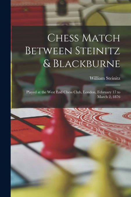 CHESS MATCH BETWEEN STEINITZ & BLACKBURNE