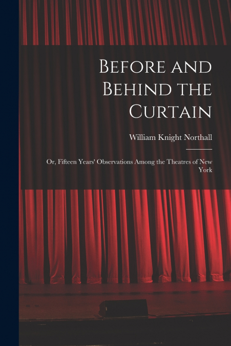BEFORE AND BEHIND THE CURTAIN