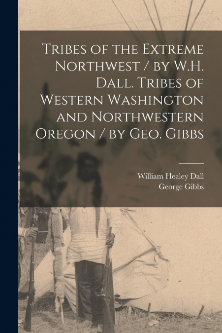TRIBES OF THE EXTREME NORTHWEST, AND TRIBES OF WESTERN WASHI
