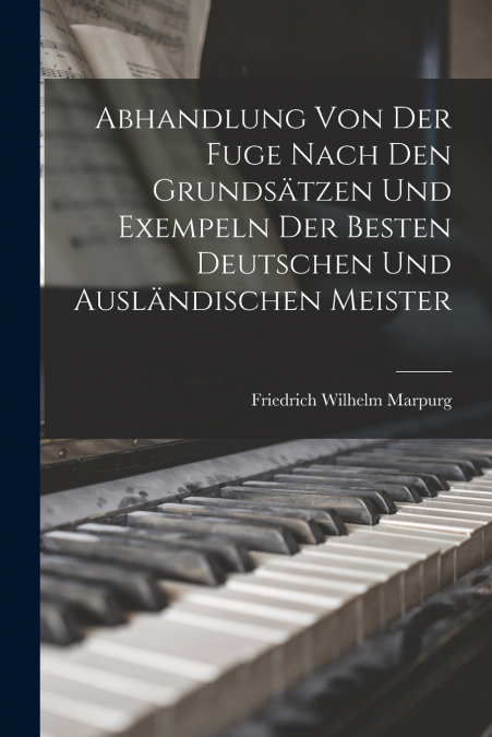 ABHANDLUNG VON DER FUGE NACH DEN GRUNDSATZEN UND EXEMPELN DE