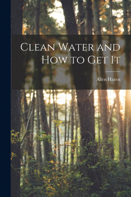 CLEAN WATER AND HOW TO GET IT