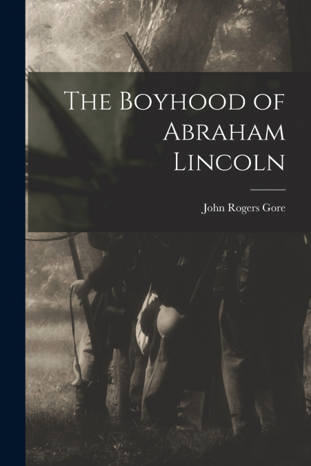 THE BOYHOOD OF ABRAHAM LINCOLN