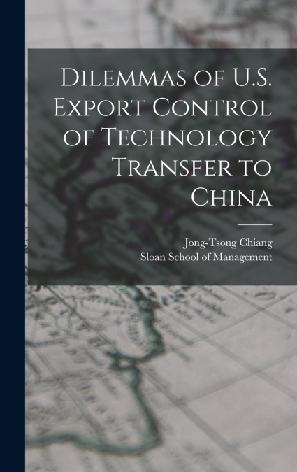 DILEMMAS OF U.S. EXPORT CONTROL OF TECHNOLOGY TRANSFER TO CH