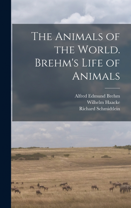 THE ANIMALS OF THE WORLD. BREHM?S LIFE OF ANIMALS