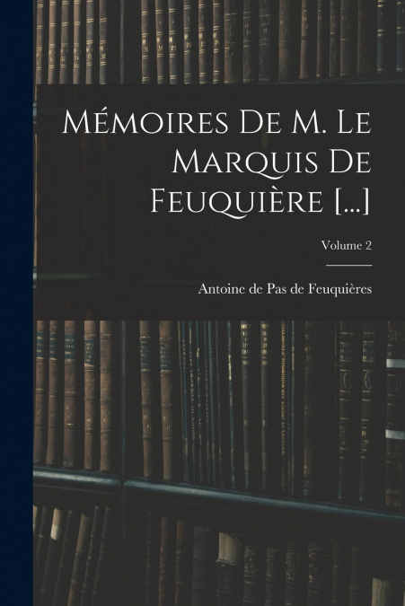 MEMOIRES DE M. LE MARQUIS DE FEUQUIERE [...], VOLUME 2