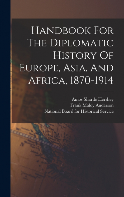 HANDBOOK FOR THE DIPLOMATIC HISTORY OF EUROPE, ASIA, AND AFR