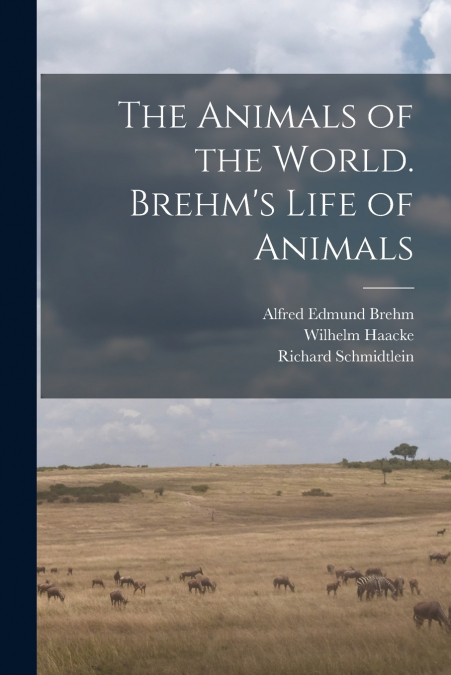 THE ANIMALS OF THE WORLD. BREHM?S LIFE OF ANIMALS