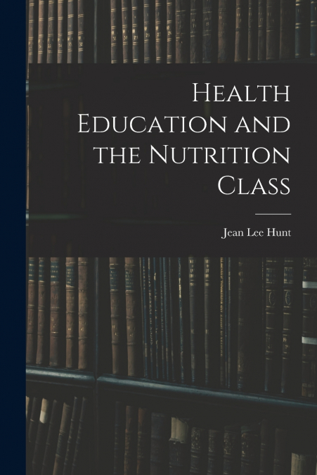 HEALTH EDUCATION AND THE NUTRITION CLASS