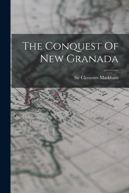 THE CONQUEST OF NEW GRANADA