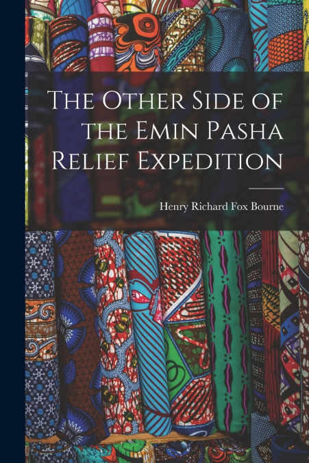THE OTHER SIDE OF THE EMIN PASHA RELIEF EXPEDITION