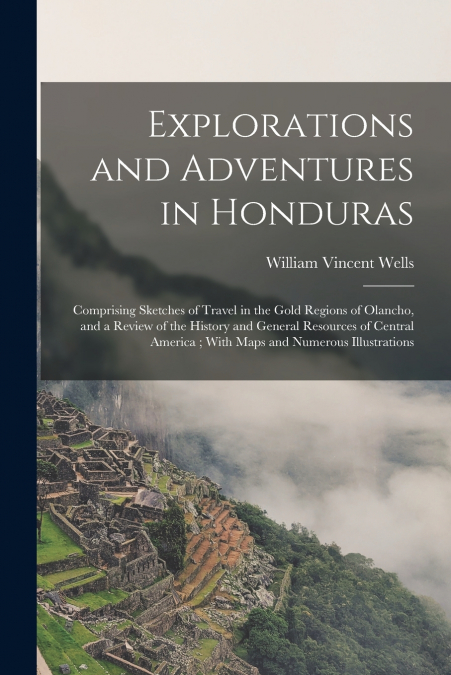 EXPLORATIONS AND ADVENTURES IN HONDURAS