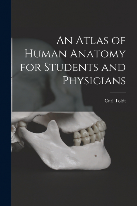 AN ATLAS OF HUMAN ANATOMY FOR STUDENTS AND PHYSICIANS
