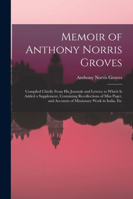 MEMOIR OF ANTHONY NORRIS GROVES