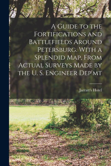 A GUIDE TO THE FORTIFICATIONS AND BATTLEFIELDS AROUND PETERS