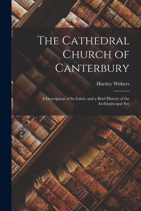 THE CATHEDRAL CHURCH OF CANTERBURY