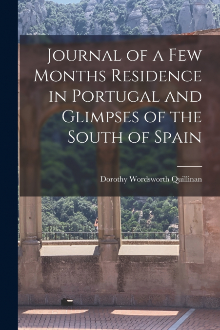 JOURNAL OF A FEW MONTHS RESIDENCE IN PORTUGAL AND GLIMPSES O