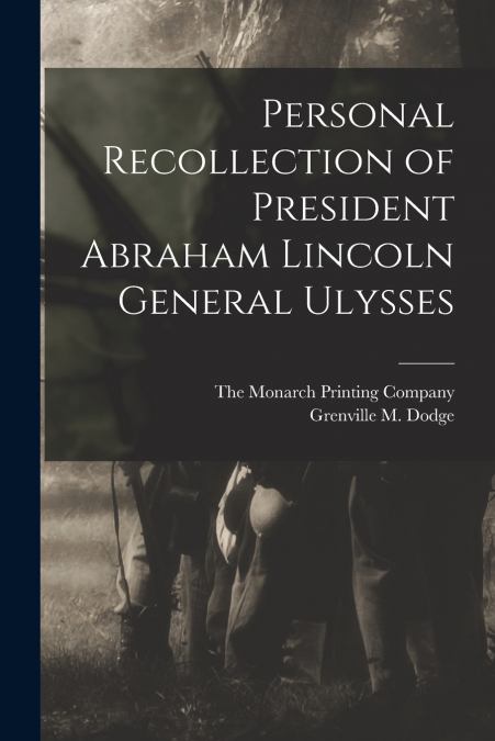 PERSONAL RECOLLECTION OF PRESIDENT ABRAHAM LINCOLN GENERAL U