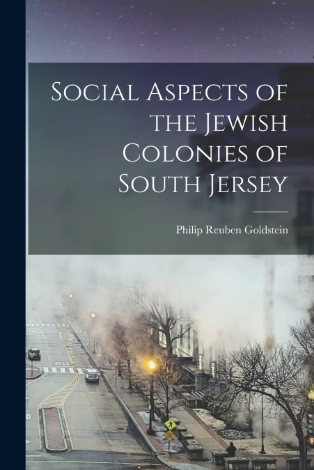 SOCIAL ASPECTS OF THE JEWISH COLONIES OF SOUTH JERSEY