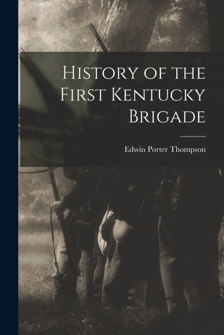 HISTORY OF THE FIRST KENTUCKY BRIGADE