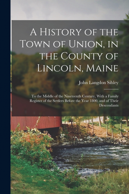 A HISTORY OF THE TOWN OF UNION, IN THE COUNTY OF LINCOLN, MA