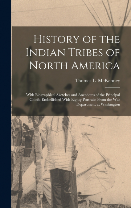 HISTORY OF THE INDIAN TRIBES OF NORTH AMERICA