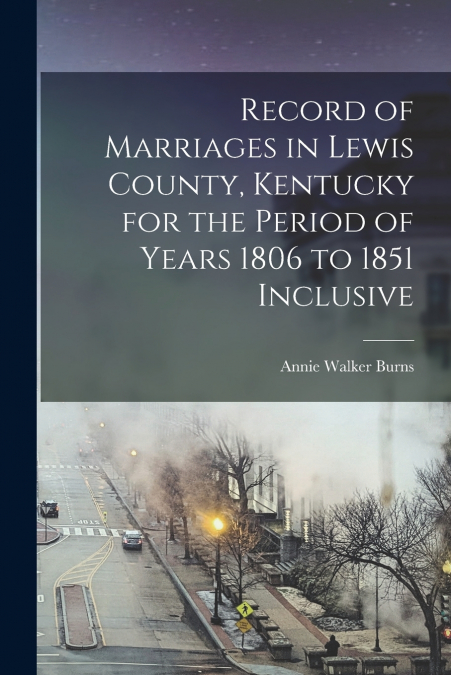 RECORD OF MARRIAGES IN LEWIS COUNTY, KENTUCKY FOR THE PERIOD