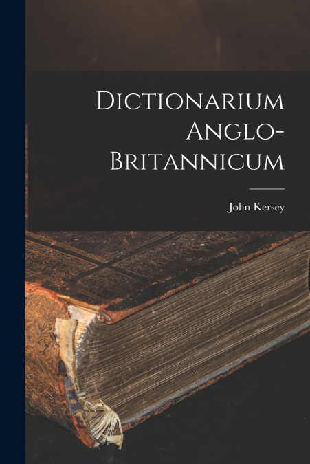 DICTIONARIUM ANGLO-BRITANNICUM