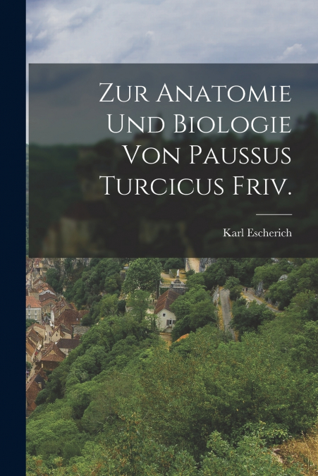 ZUR ANATOMIE UND BIOLOGIE VON PAUSSUS TURCICUS FRIV.