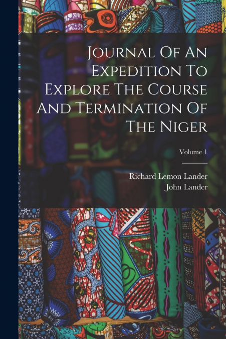 JOURNAL OF AN EXPEDITION TO EXPLORE THE COURSE AND TERMINATI