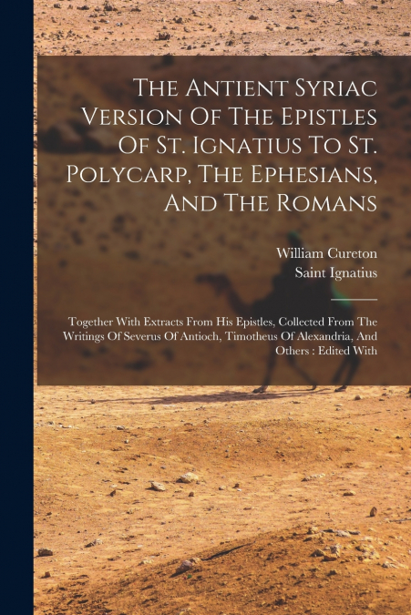 THE ANTIENT SYRIAC VERSION OF THE EPISTLES OF ST. IGNATIUS T