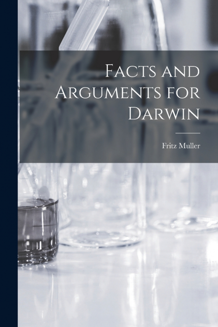FACTS AND ARGUMENTS FOR DARWIN