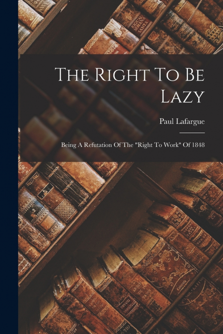 THE RIGHT TO BE LAZY