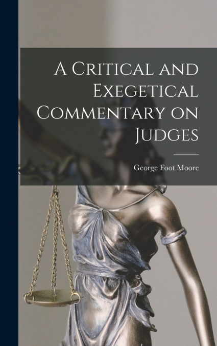 A CRITICAL AND EXEGETICAL COMMENTARY ON JUDGES