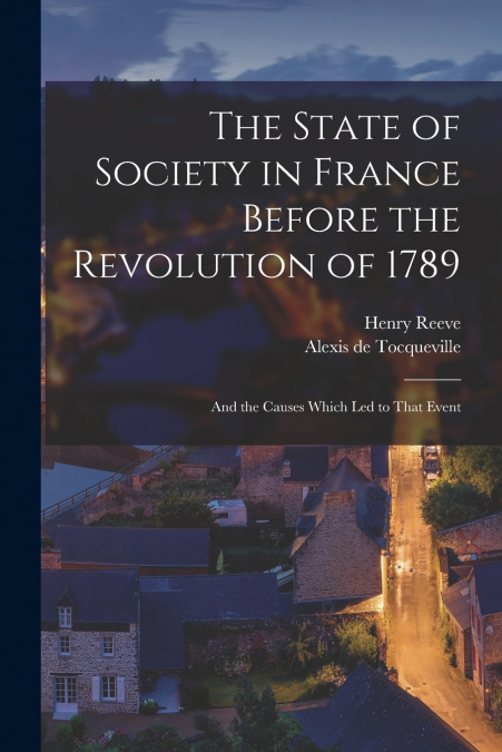 THE STATE OF SOCIETY IN FRANCE BEFORE THE REVOLUTION OF 1789