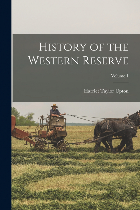 HISTORY OF THE WESTERN RESERVE, VOLUME 1