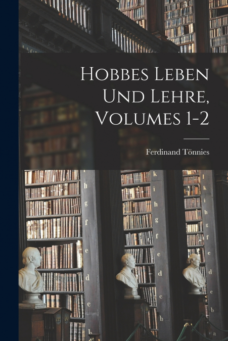 HOBBES LEBEN UND LEHRE, VOLUMES 1-2