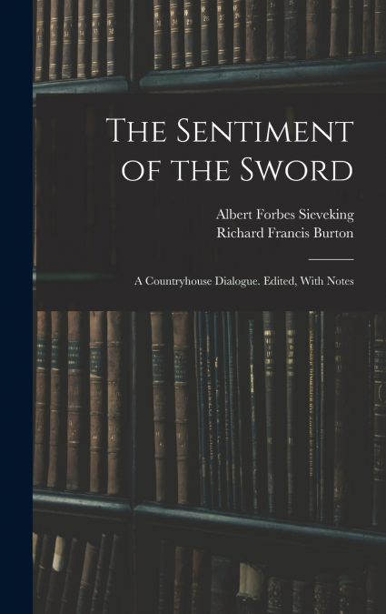 THE SENTIMENT OF THE SWORD, A COUNTRYHOUSE DIALOGUE. EDITED,