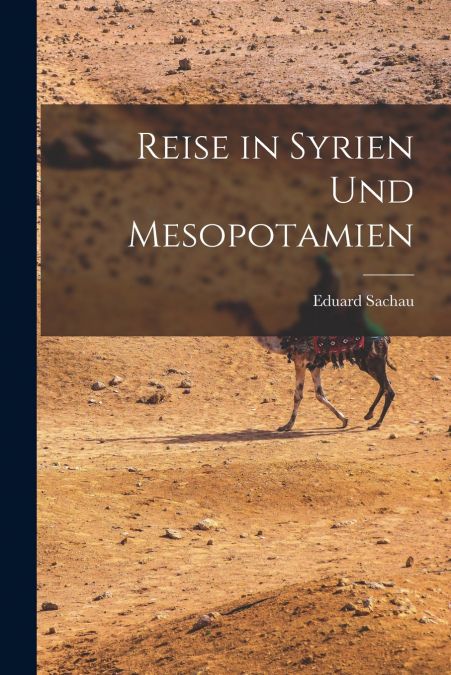 REISE IN SYRIEN UND MESOPOTAMIEN