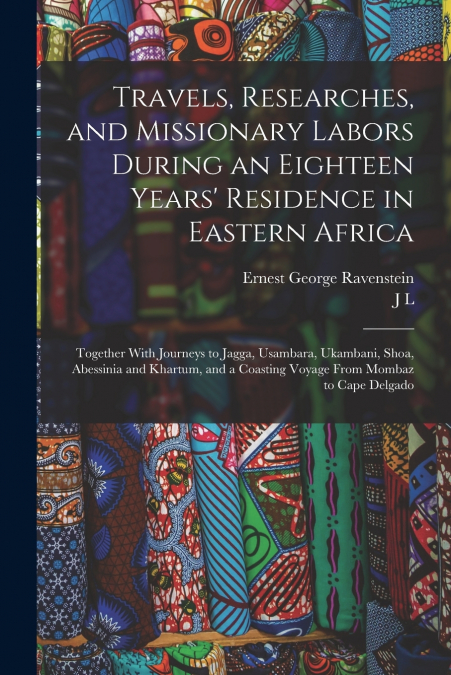 TRAVELS, RESEARCHES, AND MISSIONARY LABORS DURING AN EIGHTEE