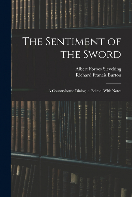 THE SENTIMENT OF THE SWORD, A COUNTRYHOUSE DIALOGUE. EDITED,