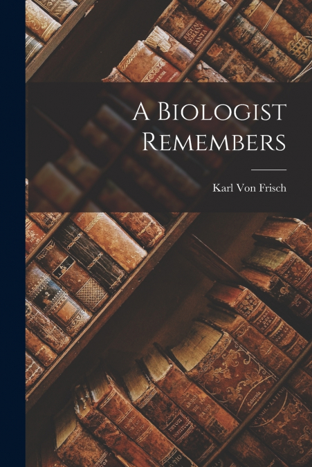 A BIOLOGIST REMEMBERS