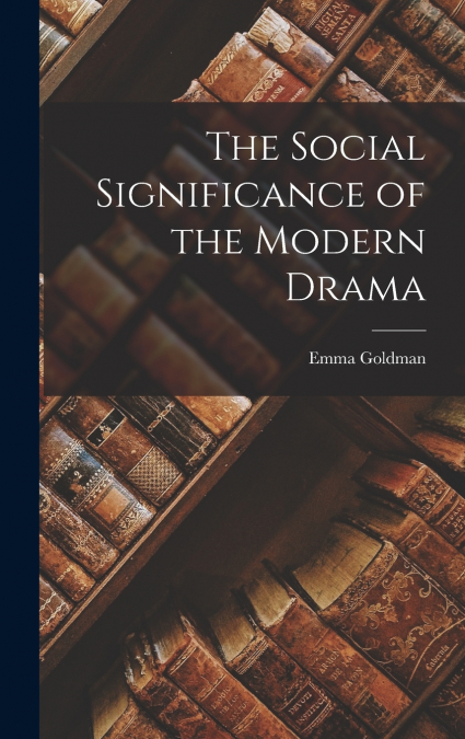 THE SOCIAL SIGNIFICANCE OF THE MODERN DRAMA