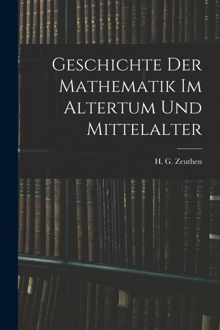 GESCHICHTE DER MATHEMATIK IM ALTERTUM UND MITTELALTER
