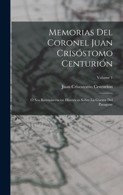 MEMORIAS DEL CORONEL JUAN CRISOSTOMO CENTURION