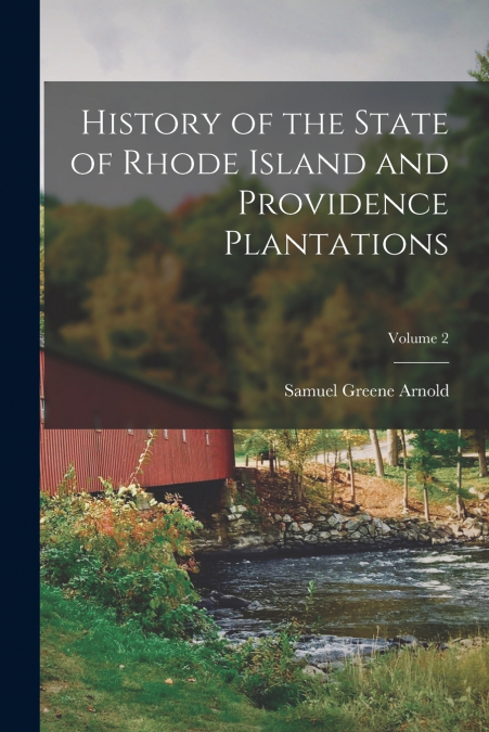 HISTORY OF THE STATE OF RHODE ISLAND AND PROVIDENCE PLANTATI