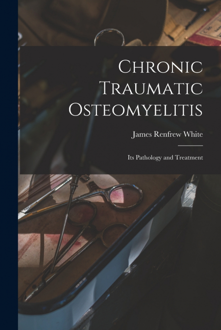 CHRONIC TRAUMATIC OSTEOMYELITIS