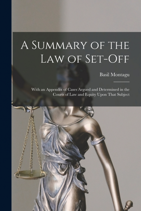 A SUMMARY OF THE LAW OF SET-OFF, WITH AN APPENDIX OF CASES A