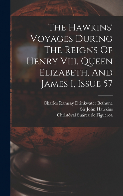 THE HAWKINS? VOYAGES DURING THE REIGNS OF HENRY VIII, QUEEN