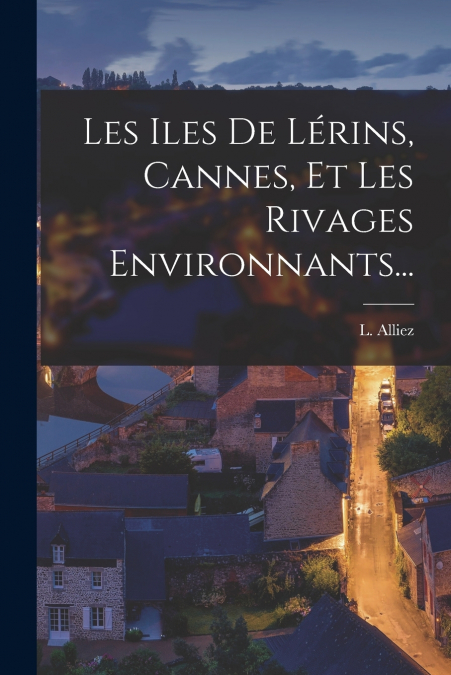 LES ILES DE LERINS, CANNES, ET LES RIVAGES ENVIRONNANTS...